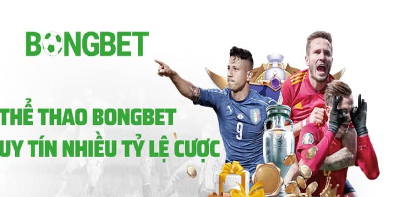 Nhà cái cá độ bongbet với nhiều ưu điểm nổi bật